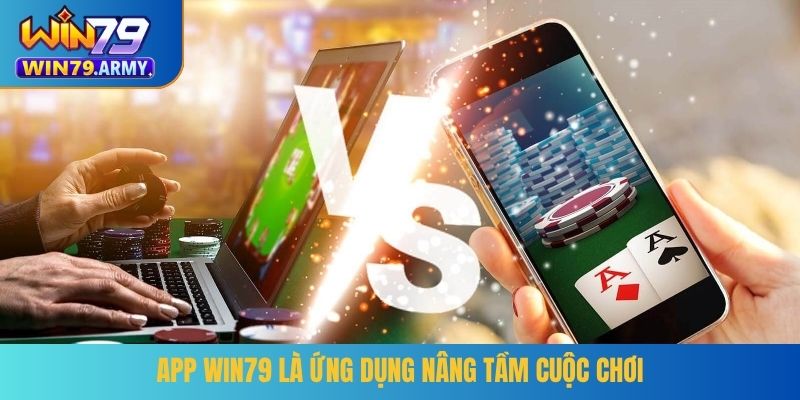 App WIN79 là ứng dụng nâng tầm cuộc chơi