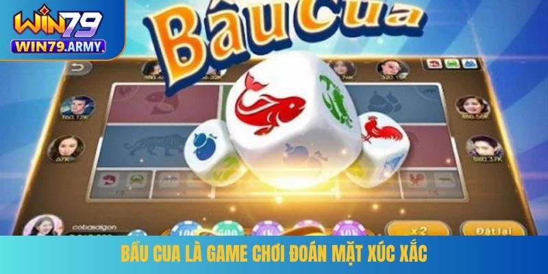 Bầu cua là game chơi đoán mặt xúc xắc