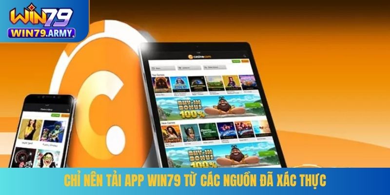Chỉ nên tải app WIN79 từ các nguồn đã xác thực
