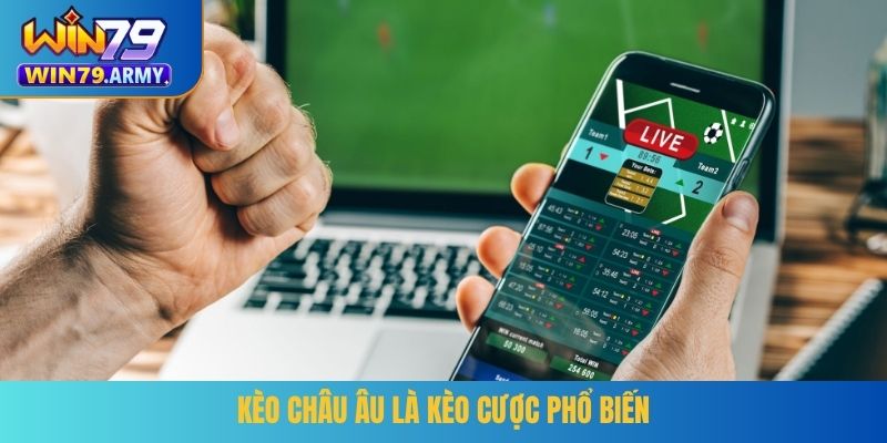 Kèo châu Âu là kèo cược phổ biến